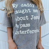 Mineral-Wash My Daddy Taught Me About Jesus & Pass Interference Gray Tee